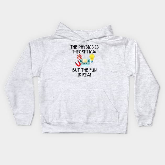 Physics - The physics is theoretical but the fun is real Kids Hoodie by KC Happy Shop